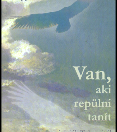Van, aki repülni tanít - Papp Miklós