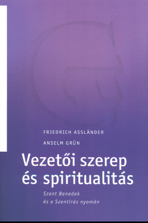 Vezetői szerep és spiritualitás - Friedrich Assländer, Anselm Grün
