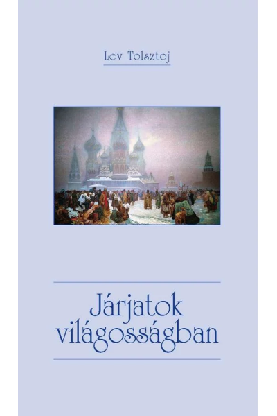 Járjatok világosságban - Lev Tolsztoj