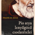 Pio atya lenyűgöző csodatételei - Frank M. Rega