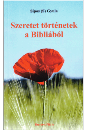 Szeretet történetek a Bibliából - Sípos (S) Gyula
