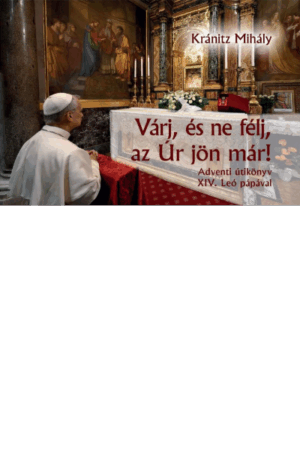 Várj, és ne félj, az Úr jön már! - Kránitz Mihály