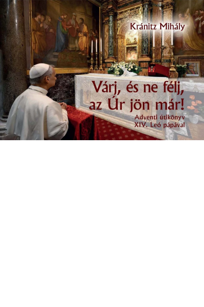 Várj, és ne félj, az Úr jön már! - Kránitz Mihály