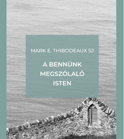 A bennünk megszólaló Isten -Mark E. Thibodeaux SJ