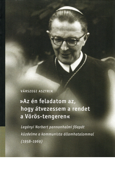 Az én feladatom az, hogy átvezessem a rendet a Vörös-tengeren - Várszegi Asztrik OSB