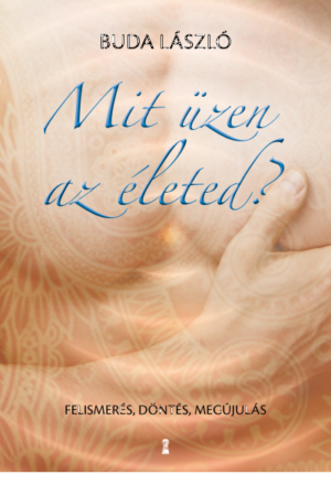 Buda LászlóMit üzen az életed? - Buda László