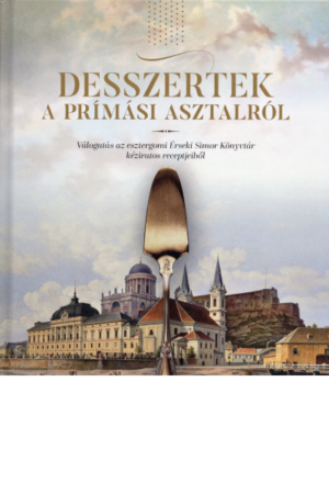 Desszertek a prímási asztalról