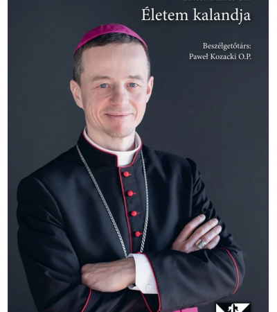 Életem kalandja - Lucsok Miklós O.P., Paweł Kozacki O.P.