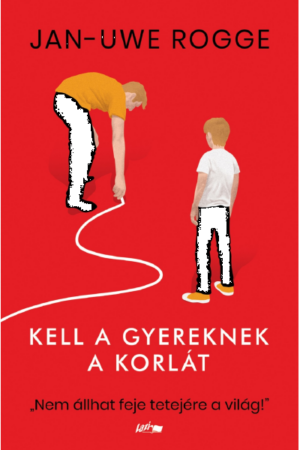Kell a gyereknek a korlát - Jan Uwe Rogge