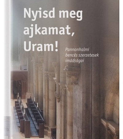 Nyisd meg ajkamat, Uram! - Dejcsics Konrád (szerk.)