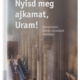 Nyisd meg ajkamat, Uram! - Dejcsics Konrád (szerk.)