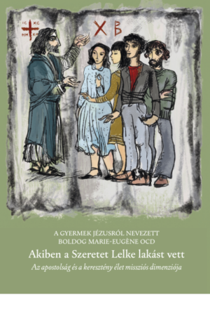 Akiben a Szeretet Lelke lakást vett - A Gyermek Jézusról nevezett Boldog Marie-Eugène OCD