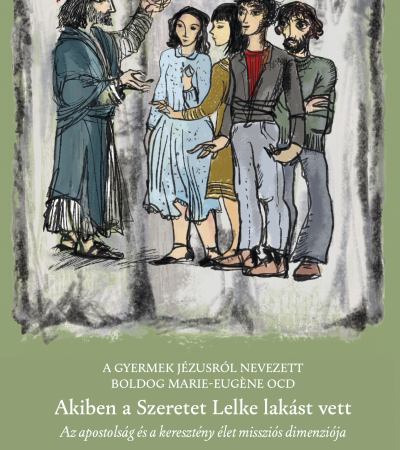 Akiben a Szeretet Lelke lakást vett - A Gyermek Jézusról nevezett Boldog Marie-Eugène OCD