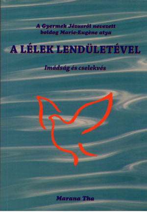 A Lélek lendületével - a Gyermek Jézusról nevezett Boldog Marie-Eugène atya