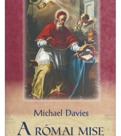 A római mise rövid története - Michael Davies