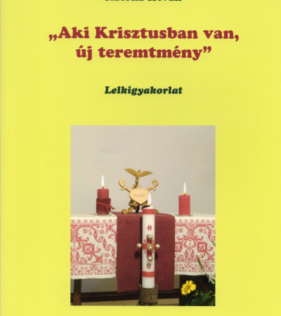 Aki Krisztusban van, új teremtmény - Katona István