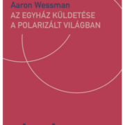 Az egyház küldetése a polarizált világban - Aaron Wessman