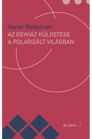 Az egyház küldetése a polarizált világban - Aaron Wessman