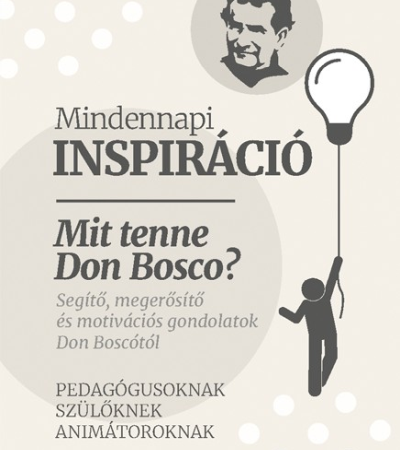 Mindennapi Inspiráció - Mit tenne Don Bosco?