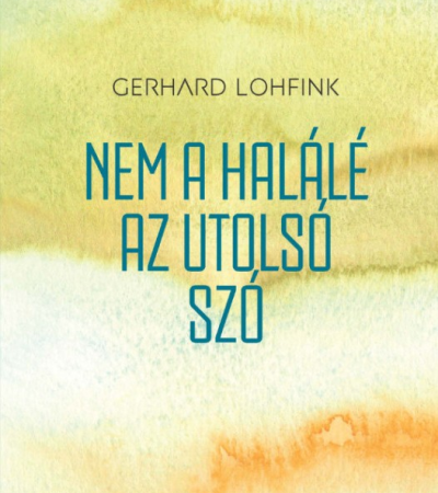 Nem a halálé az utolsó szó - Gerhard Lohfink
