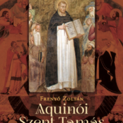 Aquinói Szent Tamás és a tomizmus - Frenyó Zoltán