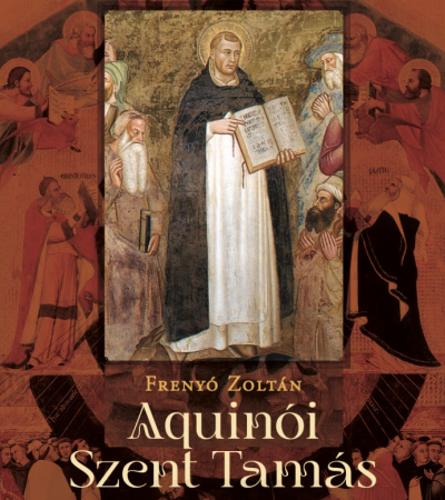Aquinói Szent Tamás és a tomizmus - Frenyó Zoltán