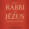 Egy rabbi és Jézus beszélgetése - Jacob Neusner