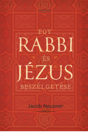 Egy rabbi és Jézus beszélgetése - Jacob Neusner