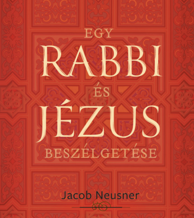 Egy rabbi és Jézus beszélgetése - Jacob Neusner