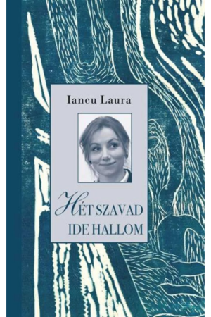Hét szavad ide hallom - Iancu Laura