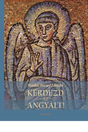 Kérdezd az angyalt! - Szabó József László