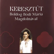 Keresztút Boldog Bódi Mária Magdolnával